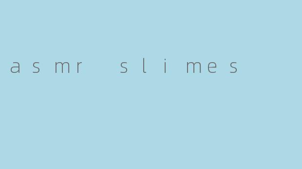 asmr slimes